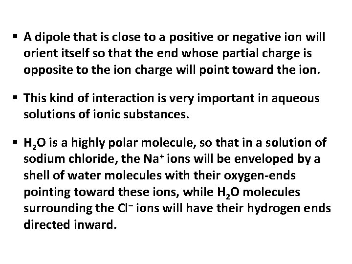 § A dipole that is close to a positive or negative ion will orient