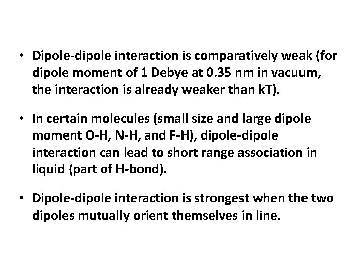  • Dipole-dipole interaction is comparatively weak (for dipole moment of 1 Debye at