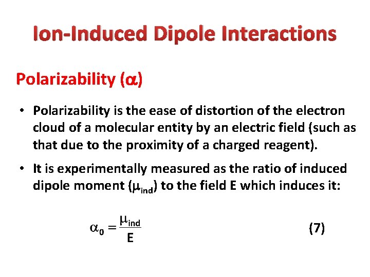 Ion-Induced Dipole Interactions Polarizability ( ) • Polarizability is the ease of distortion of