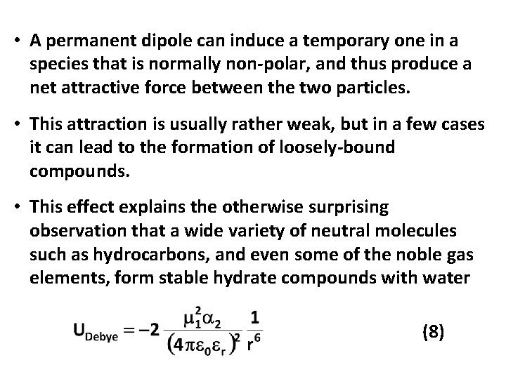  • A permanent dipole can induce a temporary one in a species that