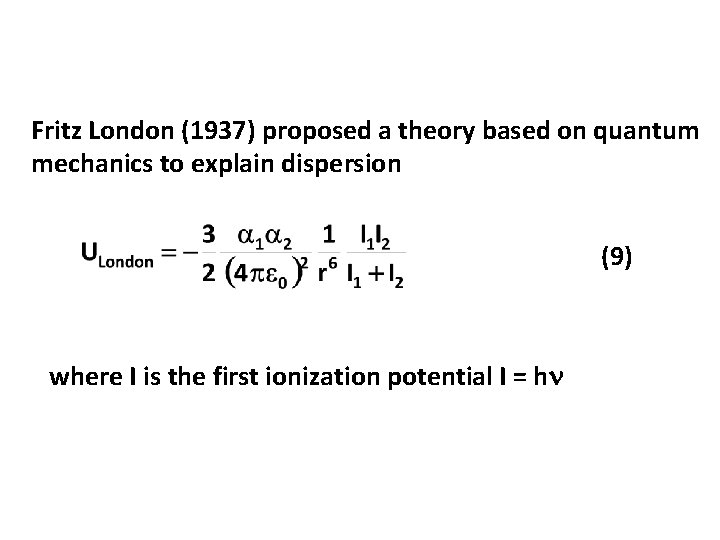 Fritz London (1937) proposed a theory based on quantum mechanics to explain dispersion (9)