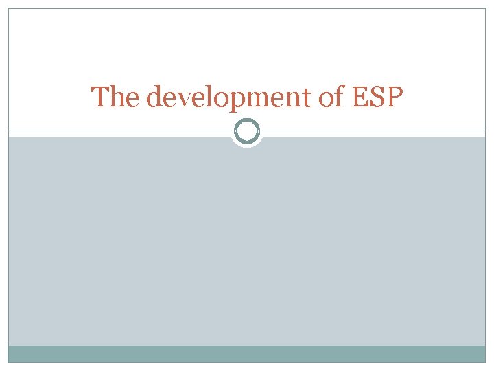 The development of ESP 