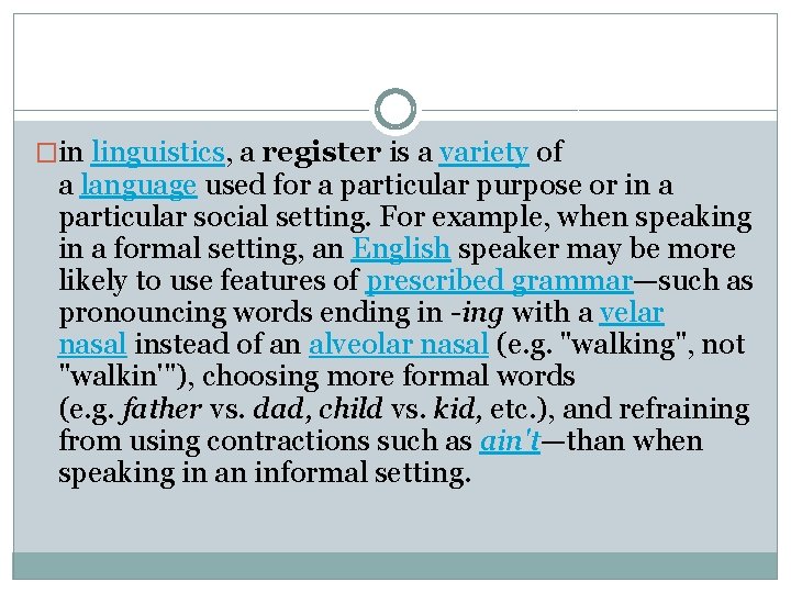 �in linguistics, a register is a variety of a language used for a particular