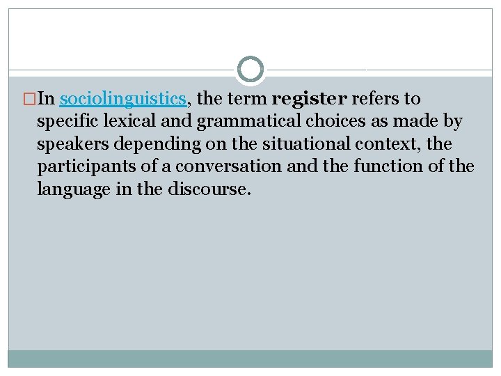 �In sociolinguistics, the term register refers to specific lexical and grammatical choices as made