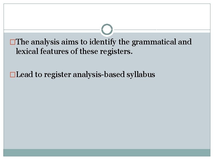 �The analysis aims to identify the grammatical and lexical features of these registers. �Lead