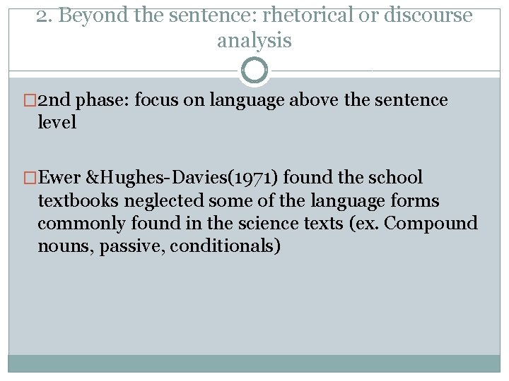 2. Beyond the sentence: rhetorical or discourse analysis � 2 nd phase: focus on