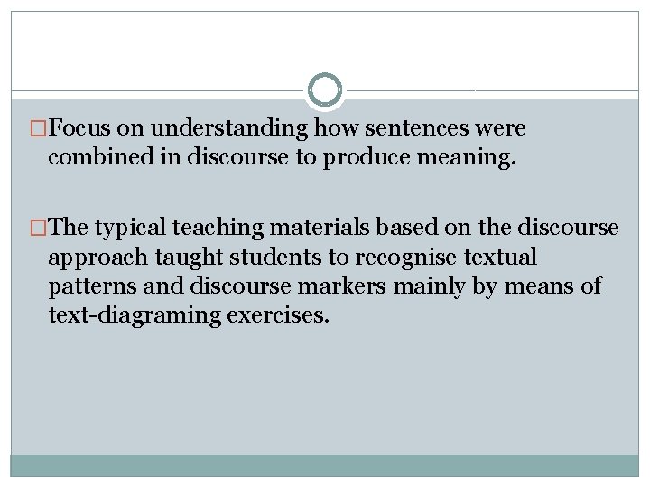 �Focus on understanding how sentences were combined in discourse to produce meaning. �The typical