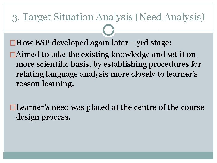 3. Target Situation Analysis (Need Analysis) �How ESP developed again later --3 rd stage: