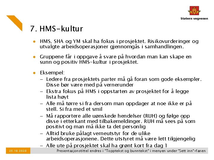 7. HMS-kultur ● HMS, SHA og YM skal ha fokus i prosjektet. Risikovurderinger og 7. HMS-kultur ● HMS, SHA og YM skal ha fokus i prosjektet. Risikovurderinger og