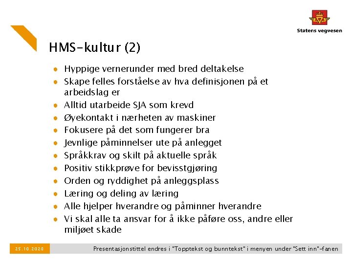 HMS-kultur (2) ● Hyppige vernerunder med bred deltakelse ● Skape felles forståelse av hva HMS-kultur (2) ● Hyppige vernerunder med bred deltakelse ● Skape felles forståelse av hva