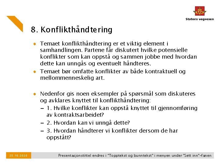8. Konflikthåndtering ● Temaet konflikthåndtering er et viktig element i samhandlingen. Partene får diskutert 8. Konflikthåndtering ● Temaet konflikthåndtering er et viktig element i samhandlingen. Partene får diskutert