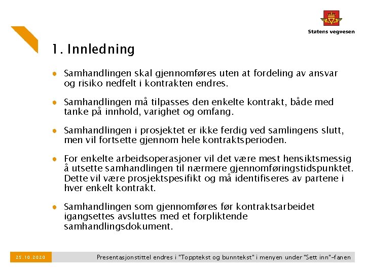 1. Innledning ● Samhandlingen skal gjennomføres uten at fordeling av ansvar og risiko nedfelt 1. Innledning ● Samhandlingen skal gjennomføres uten at fordeling av ansvar og risiko nedfelt