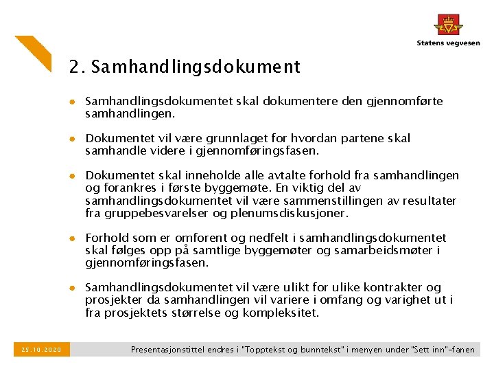 2. Samhandlingsdokument ● Samhandlingsdokumentet skal dokumentere den gjennomførte samhandlingen. ● Dokumentet vil være grunnlaget 2. Samhandlingsdokument ● Samhandlingsdokumentet skal dokumentere den gjennomførte samhandlingen. ● Dokumentet vil være grunnlaget
