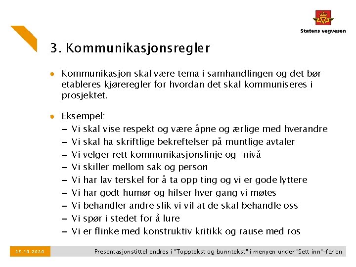 3. Kommunikasjonsregler ● Kommunikasjon skal være tema i samhandlingen og det bør etableres kjøreregler 3. Kommunikasjonsregler ● Kommunikasjon skal være tema i samhandlingen og det bør etableres kjøreregler