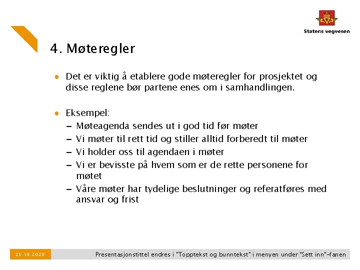 4. Møteregler ● Det er viktig å etablere gode møteregler for prosjektet og disse 4. Møteregler ● Det er viktig å etablere gode møteregler for prosjektet og disse