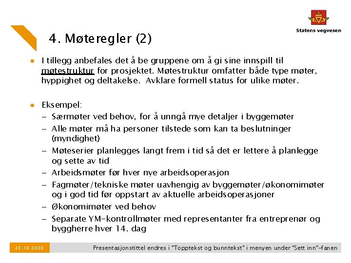 4. Møteregler (2) ● I tillegg anbefales det å be gruppene om å gi 4. Møteregler (2) ● I tillegg anbefales det å be gruppene om å gi