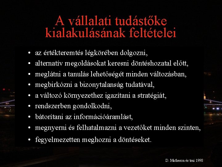 A vállalati tudástőke kialakulásának feltételei • • az értékteremtés légkörében dolgozni, alternatív megoldásokat keresni