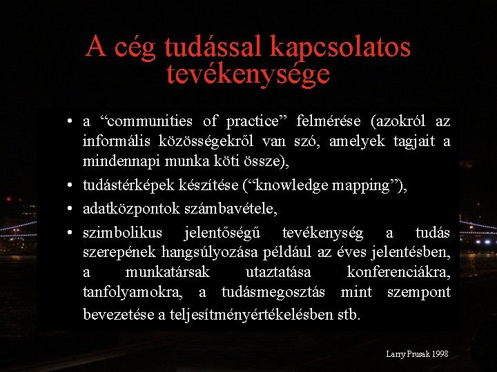 A cég tudással kapcsolatos tevékenysége • a “communities of practice” felmérése (azokról az informális