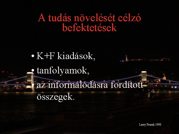 A tudás növelését célzó befektetések • K+F kiadások, • tanfolyamok, • az informálódásra fordított