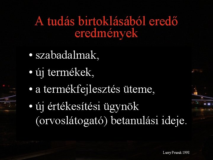 A tudás birtoklásából eredő eredmények • szabadalmak, • új termékek, • a termékfejlesztés üteme,