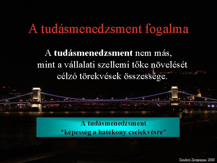 A tudásmenedzsment fogalma A tudásmenedzsment nem más, mint a vállalati szellemi tőke növelését célzó