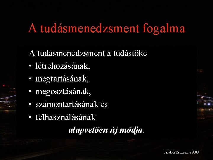 A tudásmenedzsment fogalma A tudásmenedzsment a tudástőke • létrehozásának, • megtartásának, • megosztásának, •