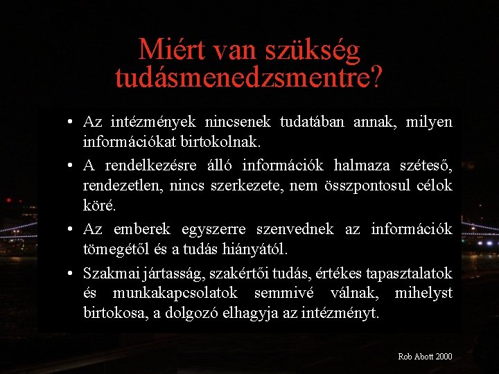 Miért van szükség tudásmenedzsmentre? • Az intézmények nincsenek tudatában annak, milyen információkat birtokolnak. •