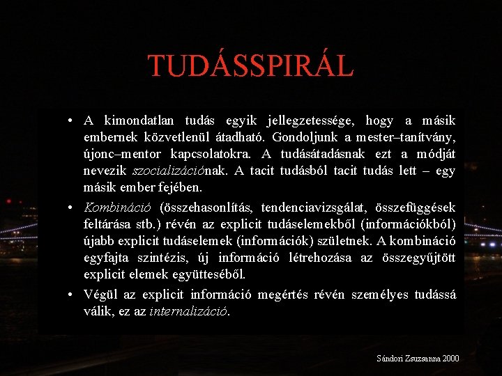 TUDÁSSPIRÁL • A kimondatlan tudás egyik jellegzetessége, hogy a másik embernek közvetlenül átadható. Gondoljunk