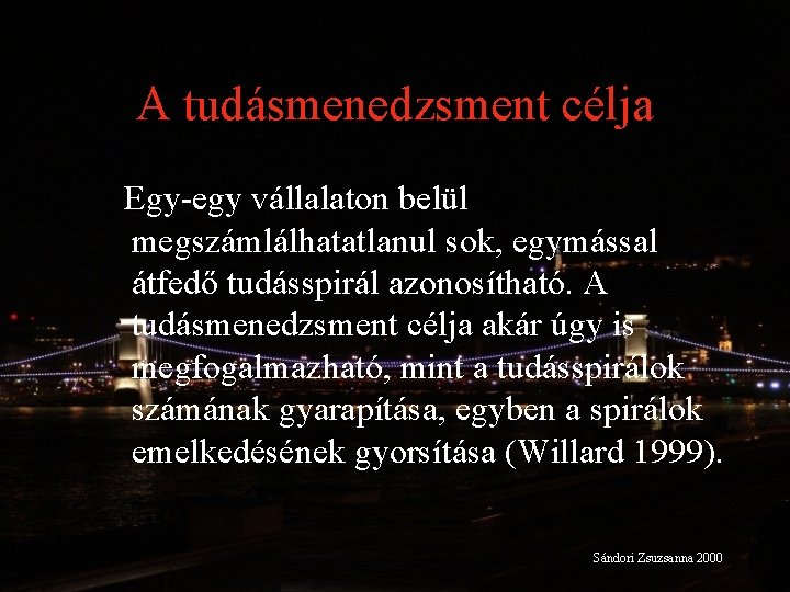 A tudásmenedzsment célja Egy-egy vállalaton belül megszámlálhatatlanul sok, egymással átfedő tudásspirál azonosítható. A tudásmenedzsment