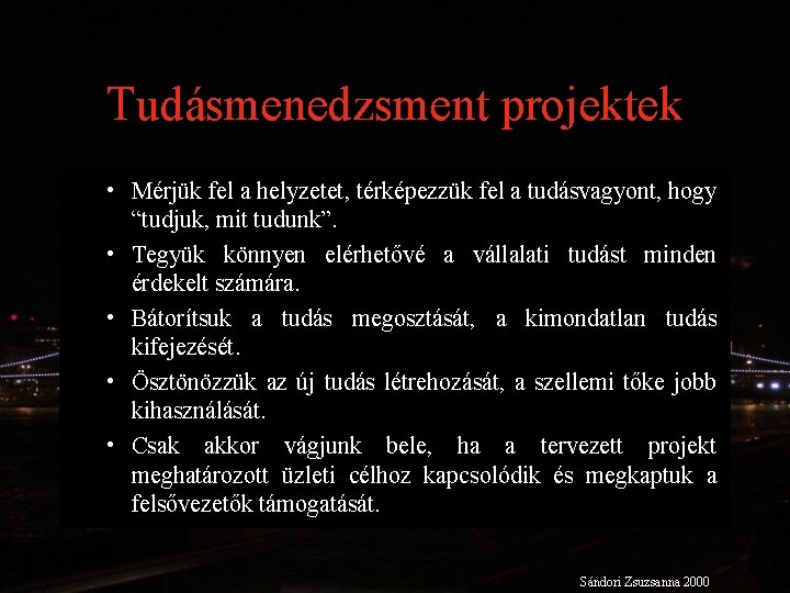 Tudásmenedzsment projektek • Mérjük fel a helyzetet, térképezzük fel a tudásvagyont, hogy “tudjuk, mit