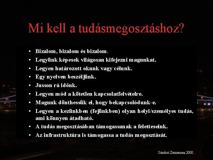 Mi kell a tudásmegosztáshoz? • • Bizalom, bizalom és bizalom. Legyünk képesek világosan kifejezni