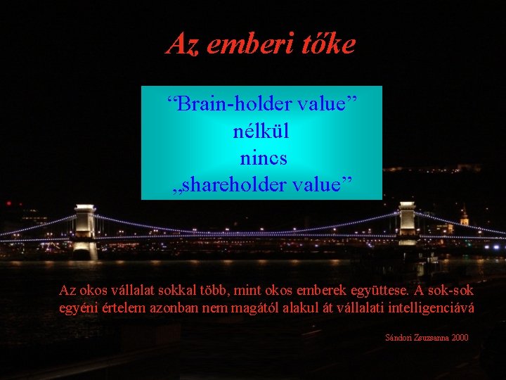 Az emberi tőke “Brain-holder value” nélkül nincs „shareholder value” Az okos vállalat sokkal több,