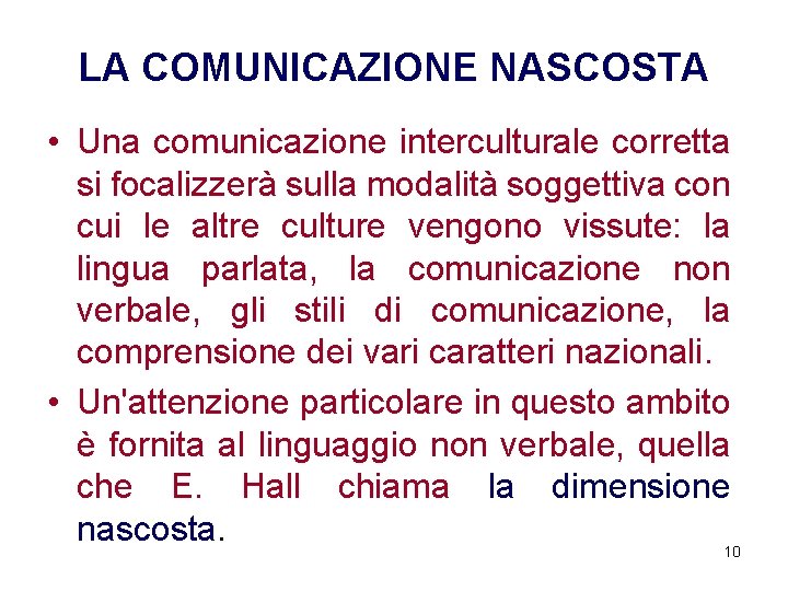 LA COMUNICAZIONE NASCOSTA • Una comunicazione interculturale corretta si focalizzerà sulla modalità soggettiva con