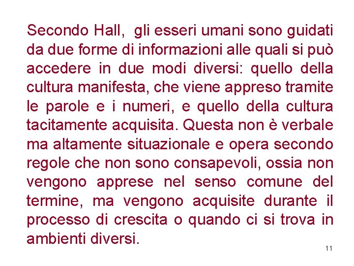 Secondo Hall, gli esseri umani sono guidati da due forme di informazioni alle quali