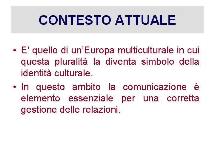 CONTESTO ATTUALE • E’ quello di un’Europa multiculturale in cui questa pluralità la diventa