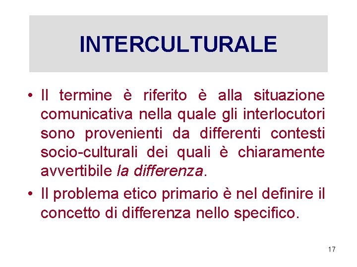 INTERCULTURALE • Il termine è riferito è alla situazione comunicativa nella quale gli interlocutori