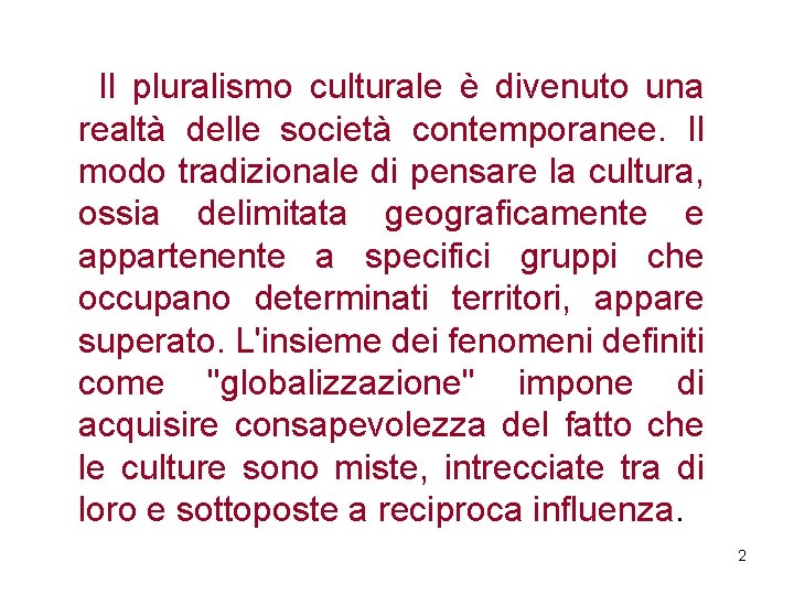 Il pluralismo culturale è divenuto una realtà delle società contemporanee. Il modo tradizionale di