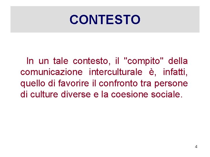 CONTESTO In un tale contesto, il ''compito'' della comunicazione interculturale è, infatti, quello di
