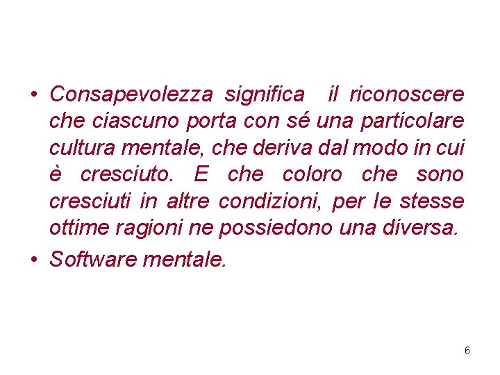  • Consapevolezza significa il riconoscere che ciascuno porta con sé una particolare cultura