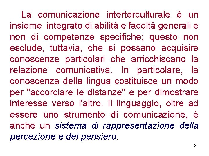 La comunicazione interterculturale è un insieme integrato di abilità e facoltà generali e non