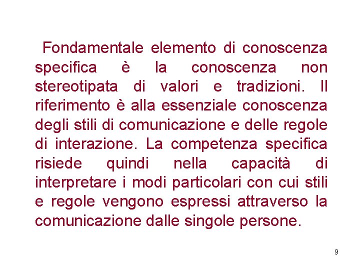Fondamentale elemento di conoscenza specifica è la conoscenza non stereotipata di valori e tradizioni.