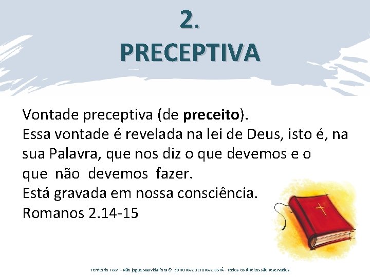 2. PRECEPTIVA Vontade preceptiva (de preceito). Essa vontade é revelada na lei de Deus,