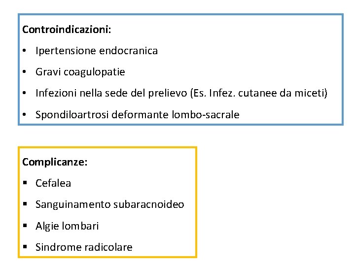 Controindicazioni: • Ipertensione endocranica • Gravi coagulopatie • Infezioni nella sede del prelievo (Es.