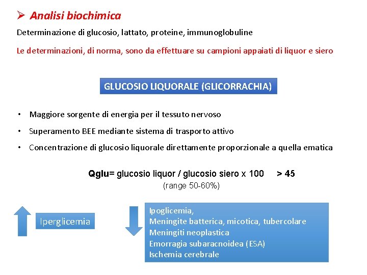 Ø Analisi biochimica Determinazione di glucosio, lattato, proteine, immunoglobuline Le determinazioni, di norma, sono