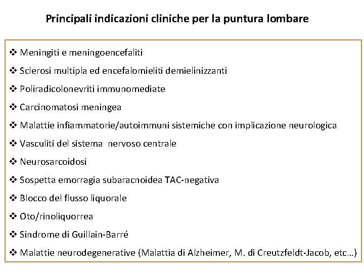 Principali indicazioni cliniche per la puntura lombare v Meningiti e meningoencefaliti v Sclerosi multipla