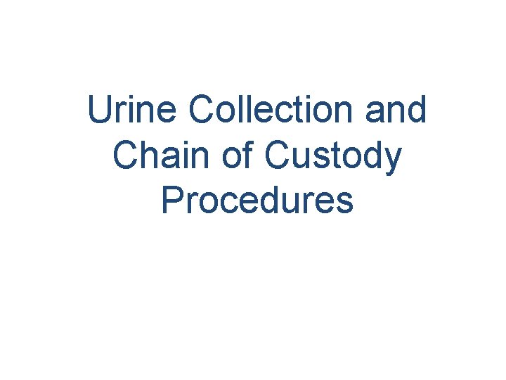 Urine Collection and Chain of Custody Procedures 