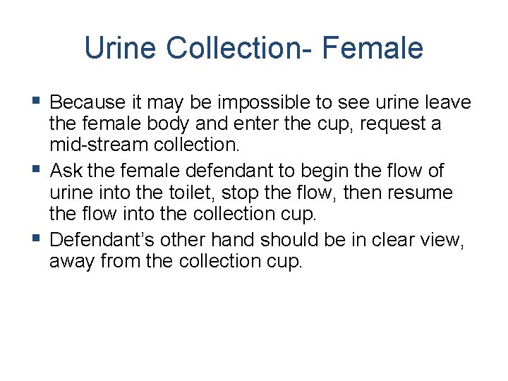 Urine Collection- Female § Because it may be impossible to see urine leave the