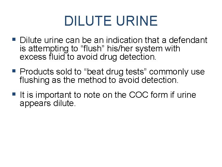 DILUTE URINE § Dilute urine can be an indication that a defendant is attempting