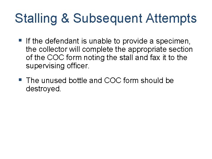 Stalling & Subsequent Attempts § If the defendant is unable to provide a specimen,