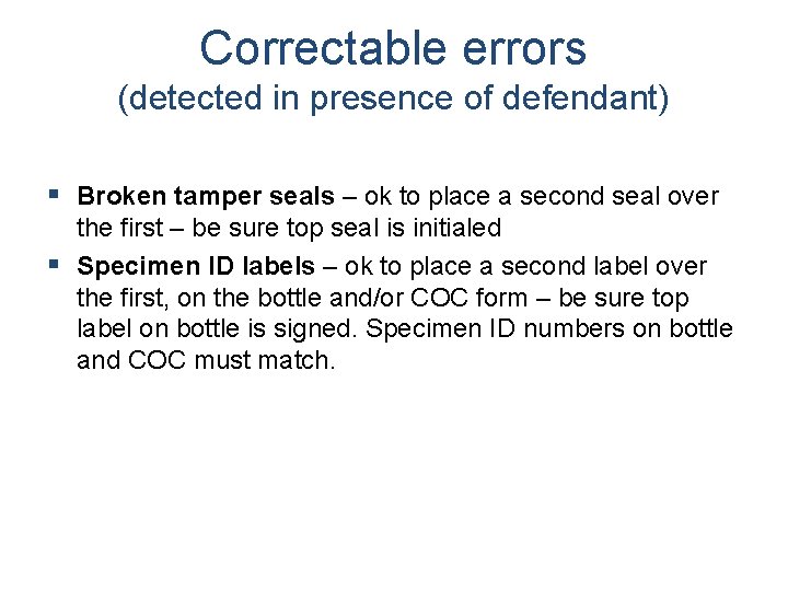 Correctable errors (detected in presence of defendant) § Broken tamper seals – ok to